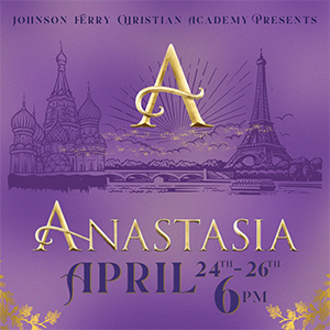 Anastasia! Theater Flyer - Johnson Ferry Christian Academy presents Anastasia! April 24-26 at 6:00 p.m.
